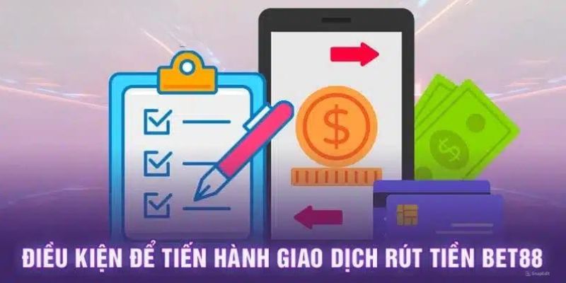 Yếu tố hàng đầu mà cược thủ cần đáp ứng để thực hiện giao dịch rút 