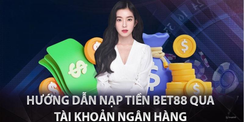 Tiến trình nạp tiền Bet88 qua ngân hàng